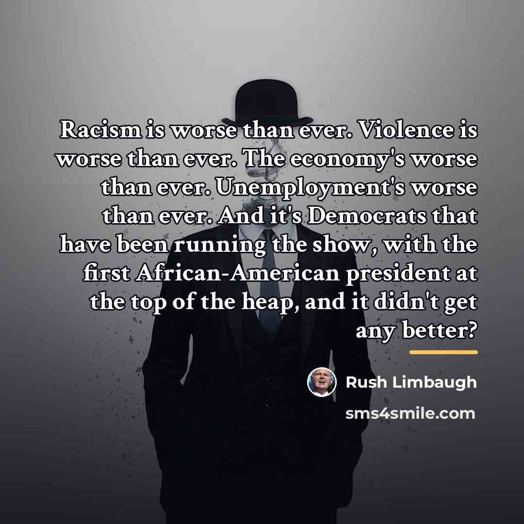 “Racism is worse than ever. Violence is worse than ever.…” quote by Rush Limbaugh