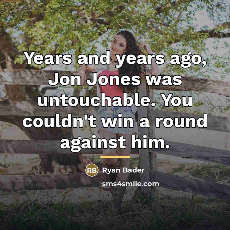 “Years and years ago, Jon Jones was untouchable. You couldn't…” quote by Ryan Bader