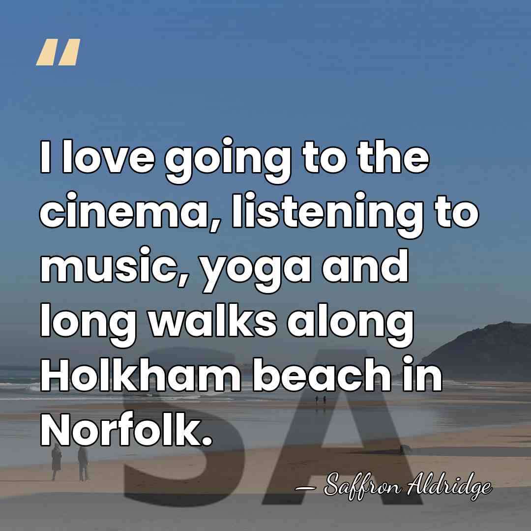 I love going to the cinema, listening to music, yoga and long&hellip; - Saffron Aldridge