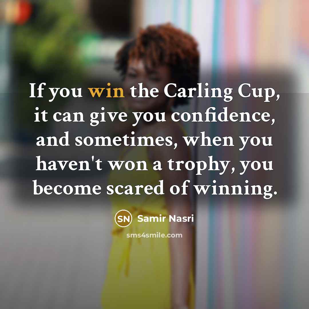 “If you win the Carling Cup, it can give you…” quote by Samir Nasri