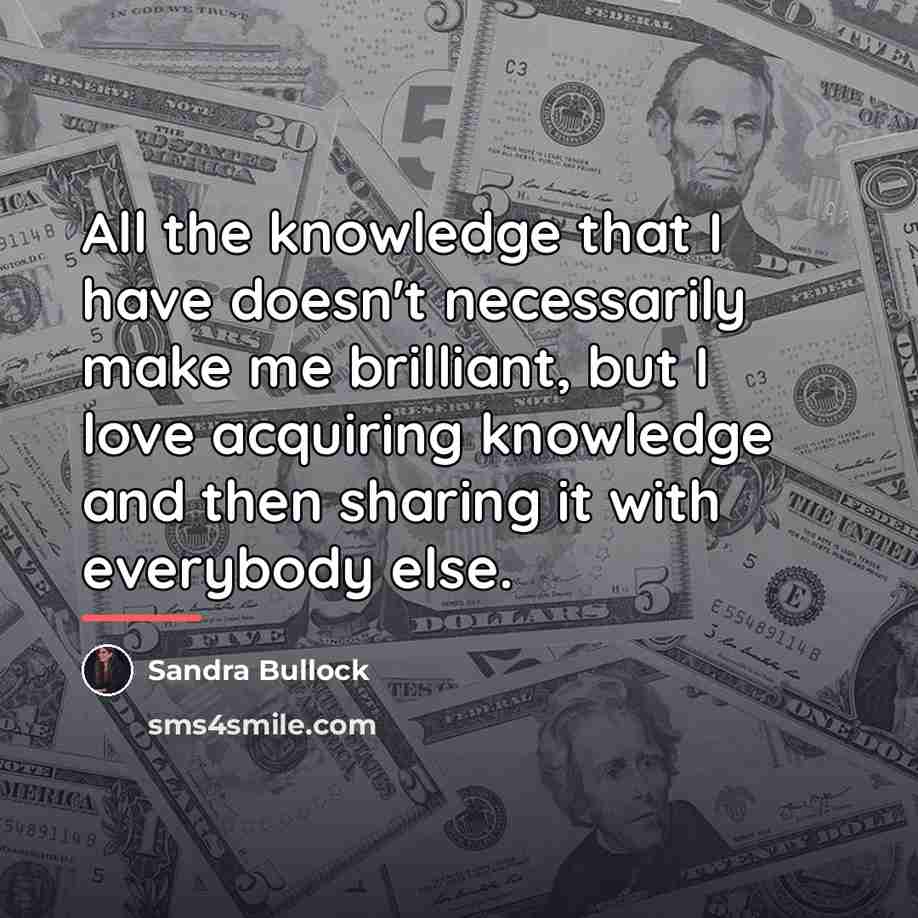 “All the knowledge that I have doesn't necessarily make me…” quote by Sandra Bullock
