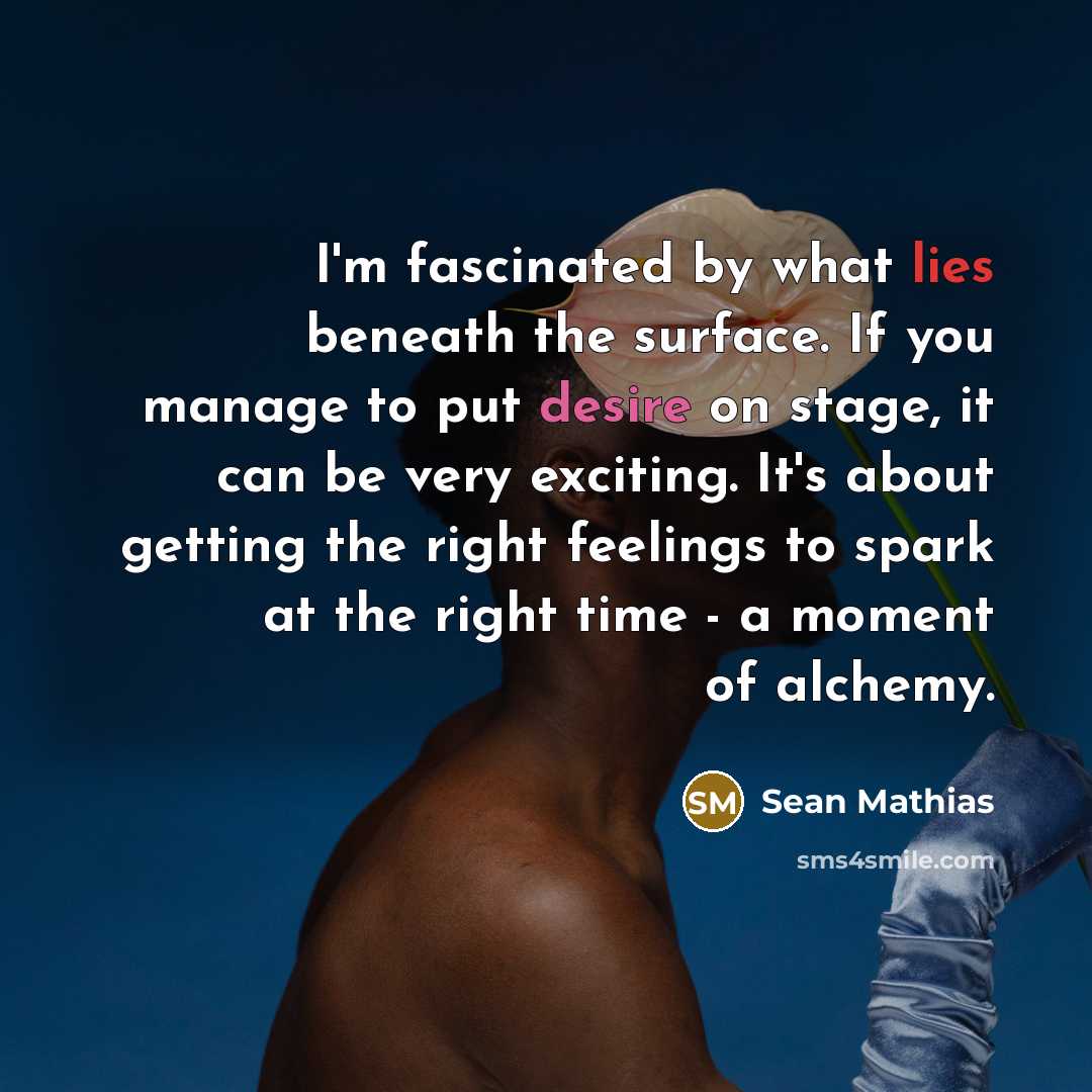 “I'm fascinated by what lies beneath the surface. If you…” quote by Sean Mathias