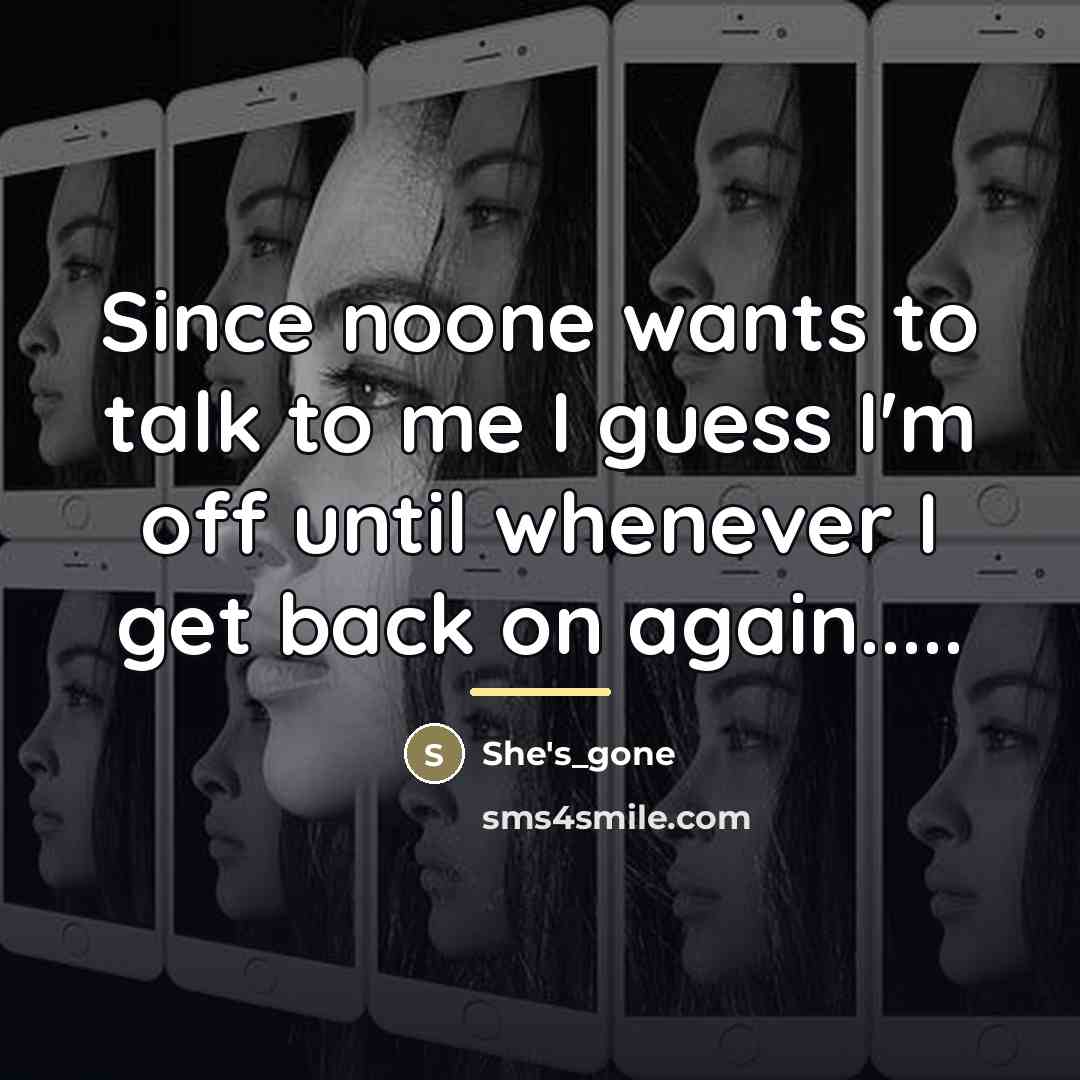 “Since noone wants to talk to me I guess I'm…” quote by She's_gone