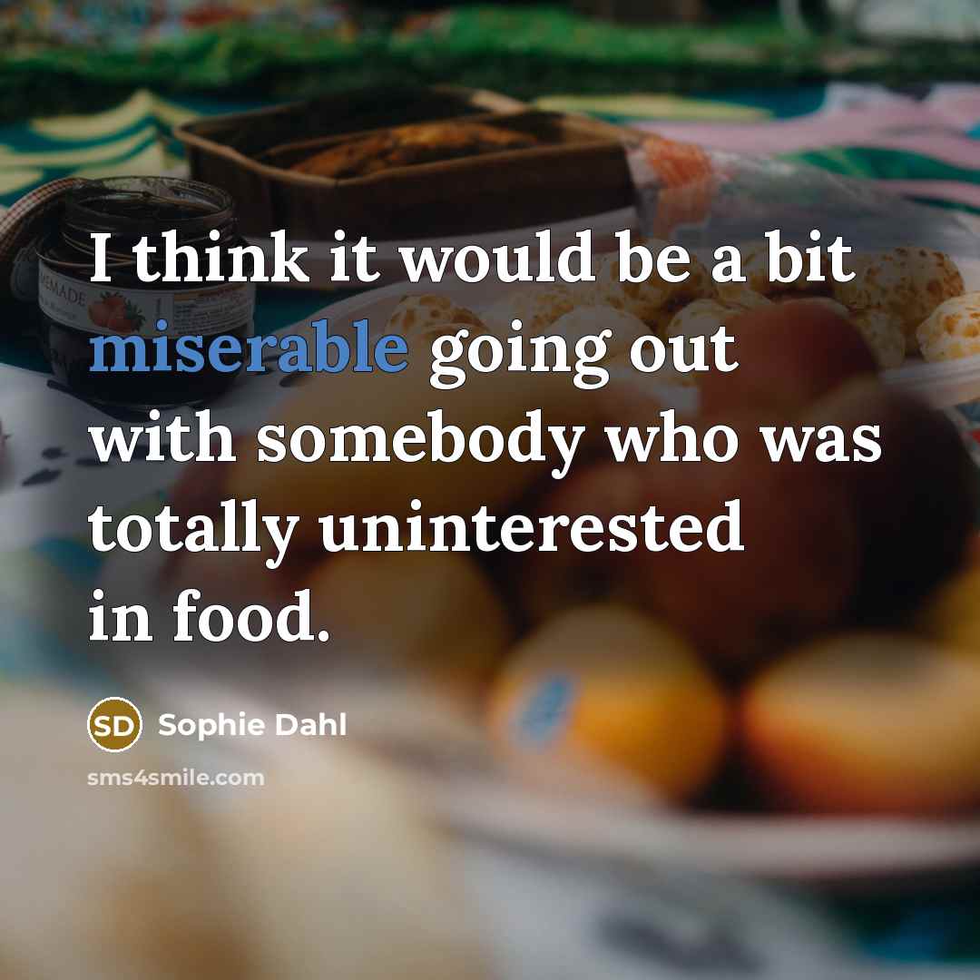 “I think it would be a bit miserable going out…” quote by Sophie Dahl