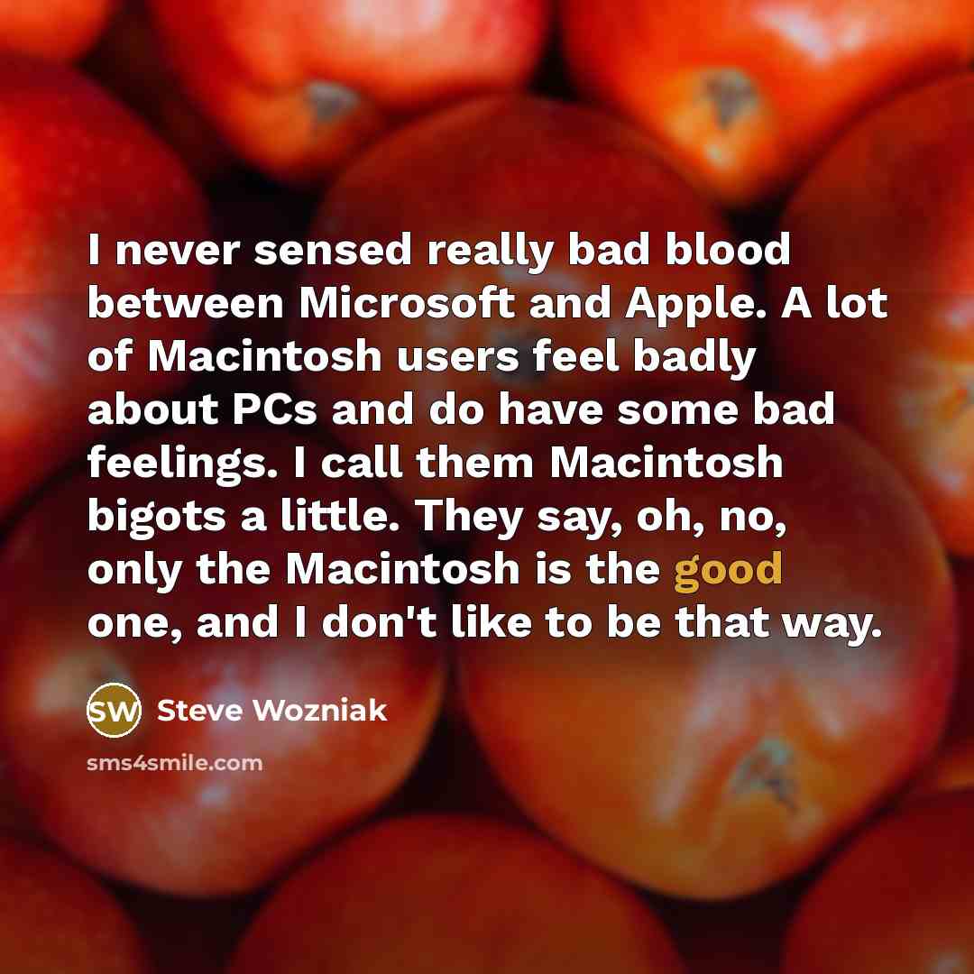 “I never sensed really bad blood between Microsoft and Apple.…” quote by Steve Wozniak