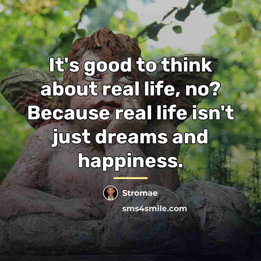 “It's good to think about real life, no? Because real…” quote by Stromae