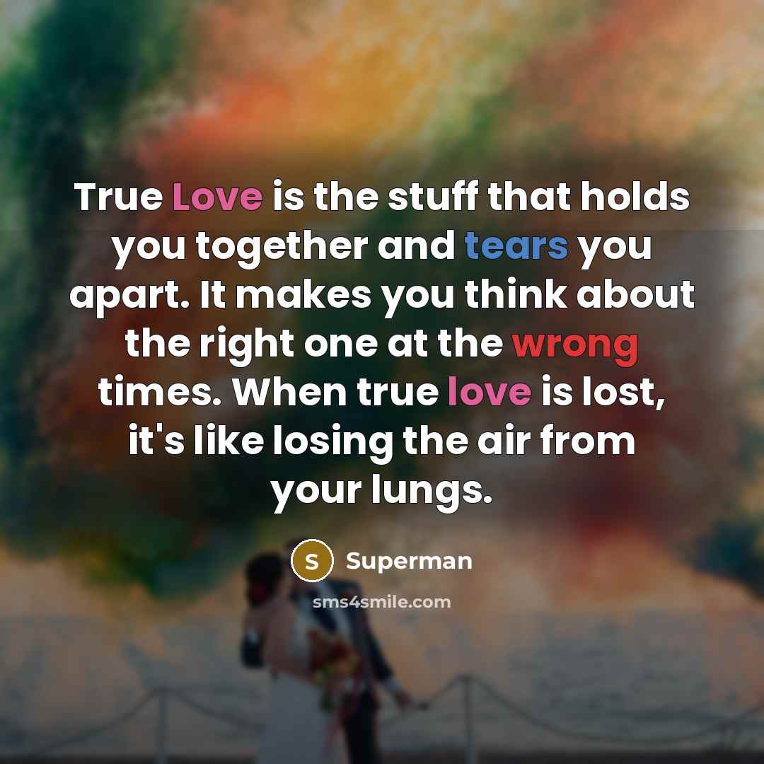 “True Love is the stuff that holds you together and…” quote by Superman