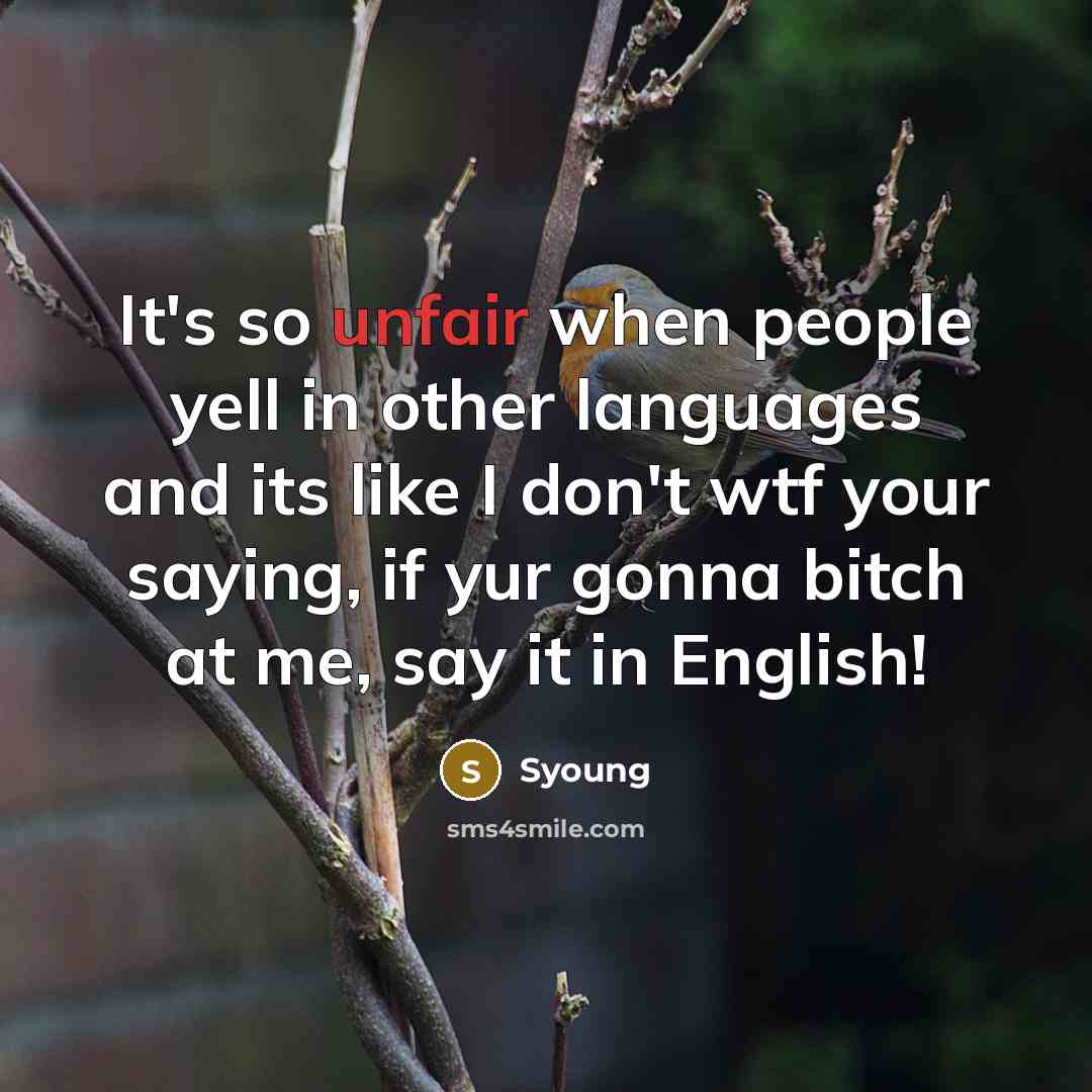 “It's so unfair when people yell in other languages and…” quote by Syoung