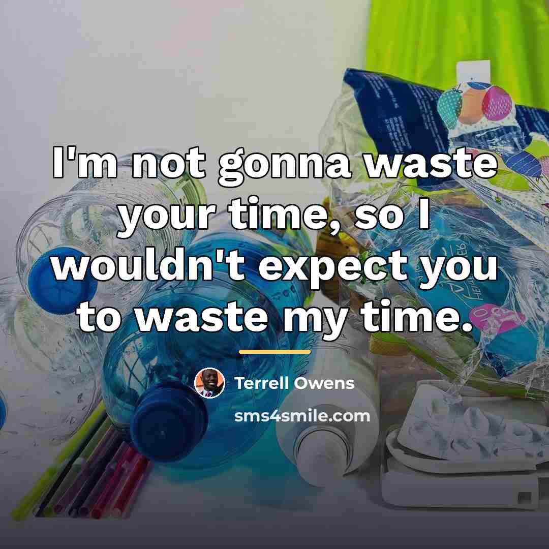 “I'm not gonna waste your time, so I wouldn't expect…” quote by Terrell Owens
