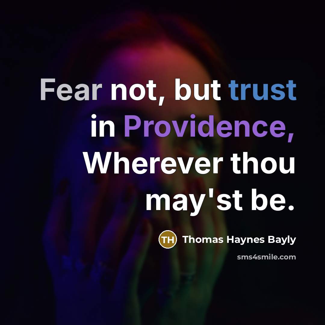 “Fear not, but trust in Providence, Wherever thou may'st be.…” quote by Thomas Haynes Bayly