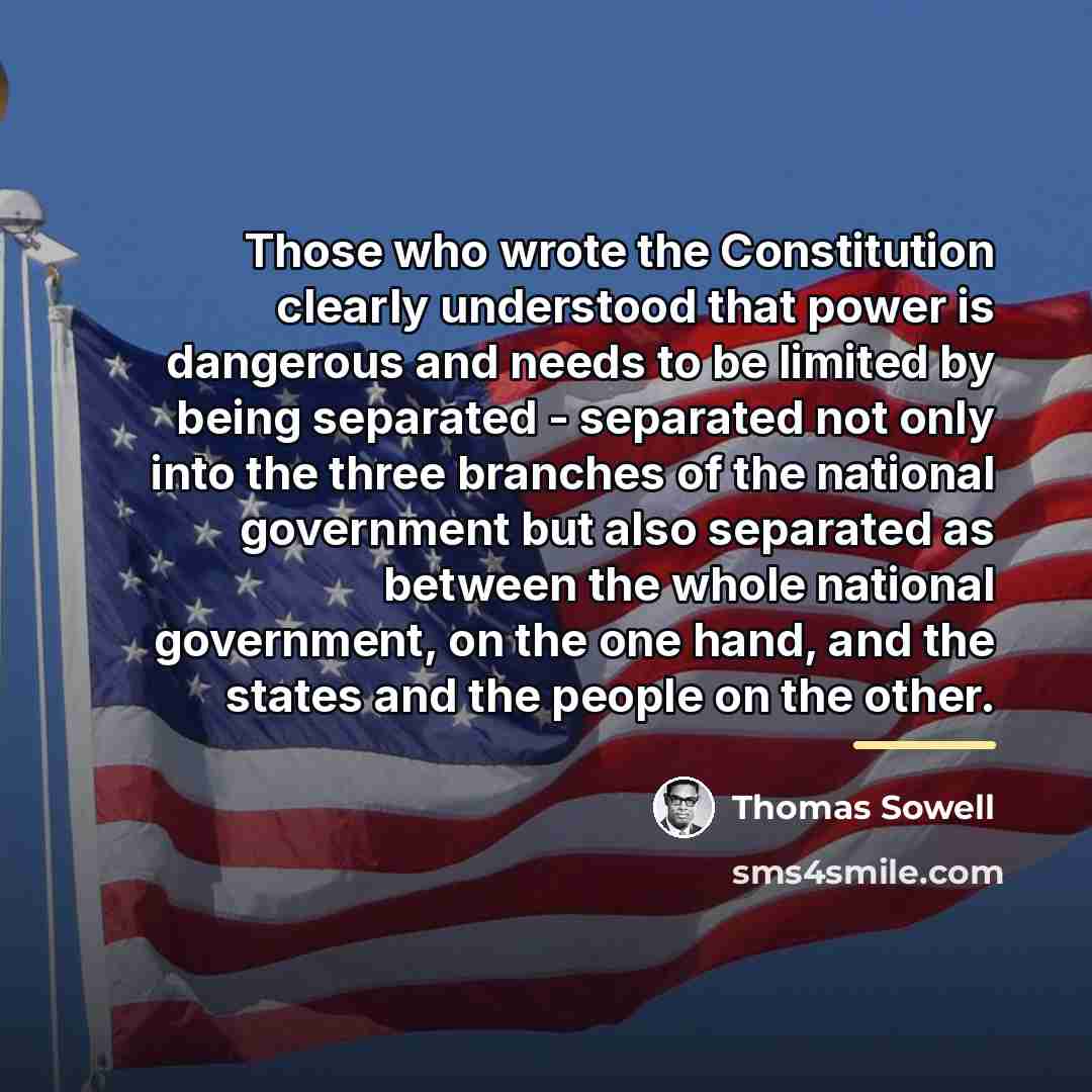 “Those who wrote the Constitution clearly understood that power is…” quote by Thomas Sowell