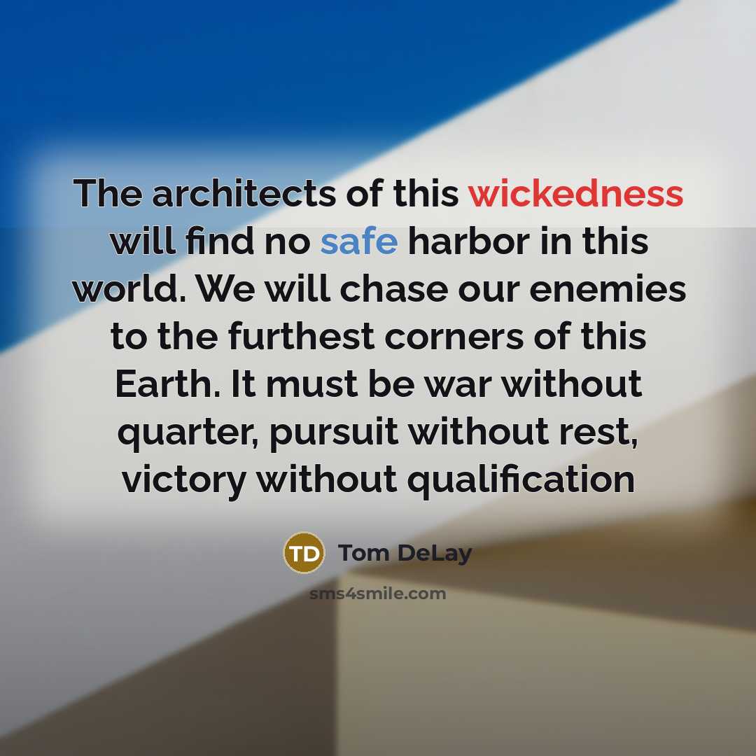 “The architects of this wickedness will find no safe harbor…” quote by Tom DeLay