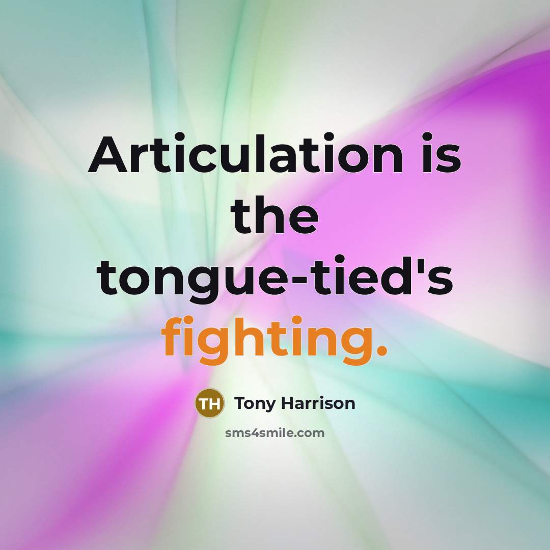 “Articulation is the tongue-tied's fighting.…” quote by Tony Harrison