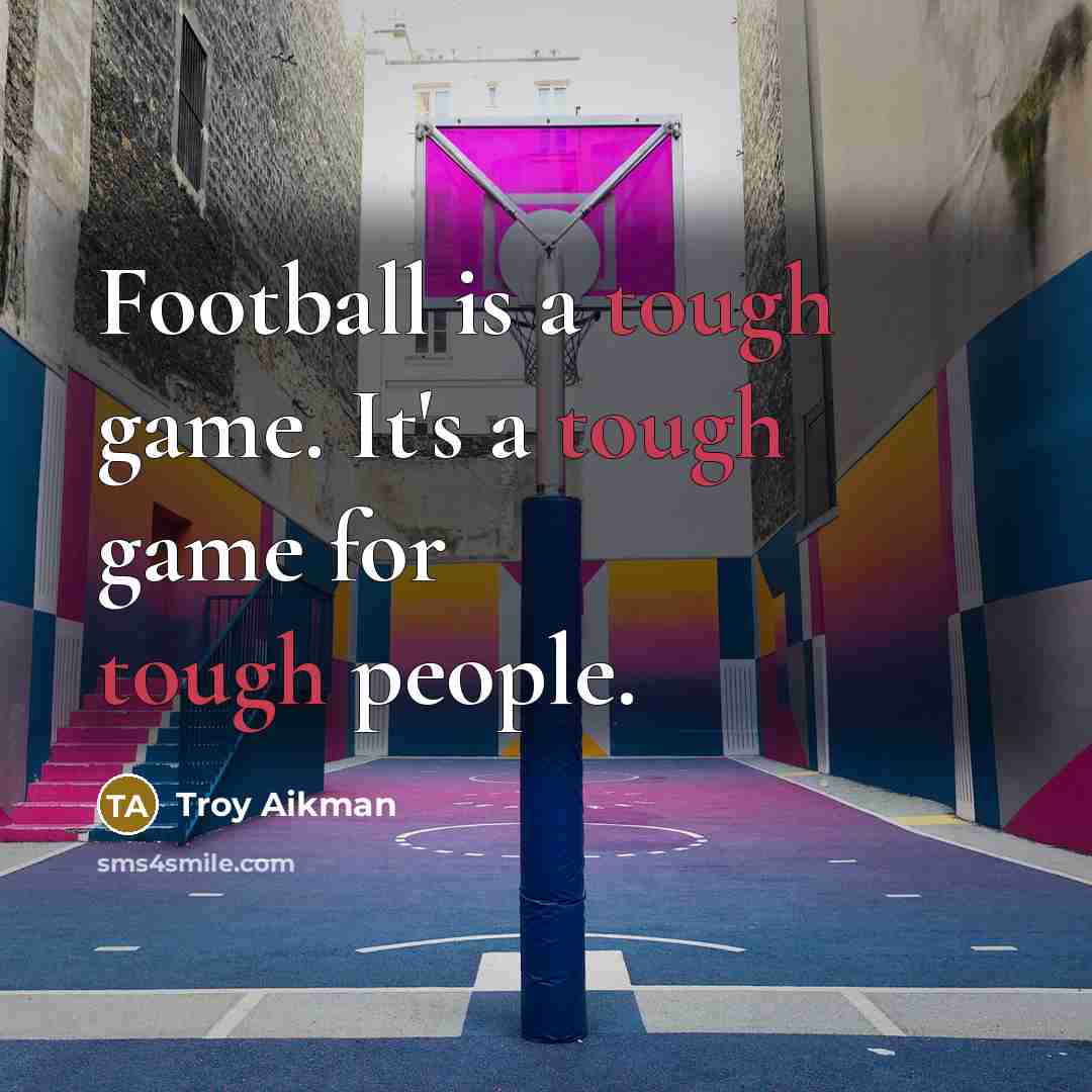 “Football is a tough game. It's a tough game for…” quote by Troy Aikman