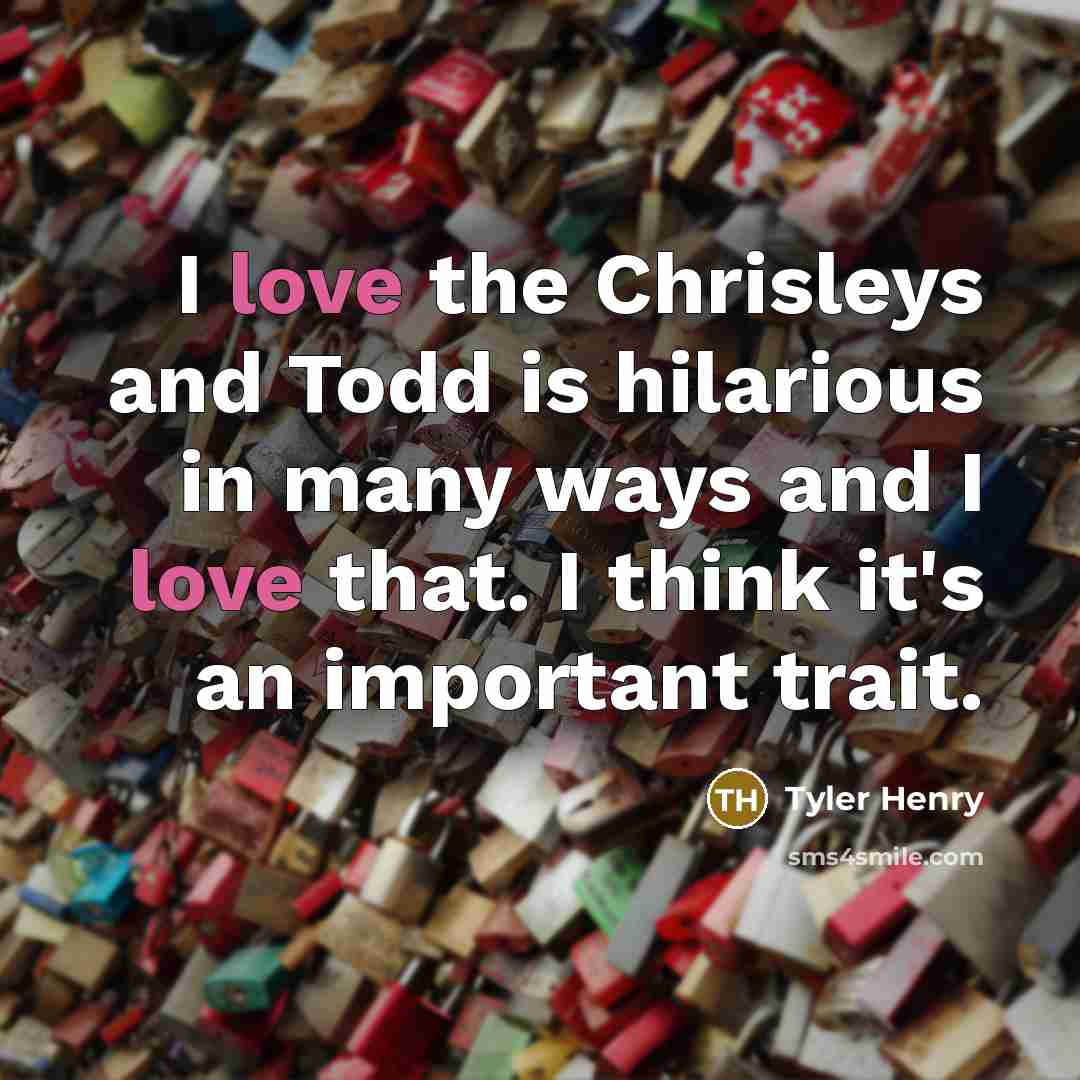 “I love the Chrisleys and Todd is hilarious in many…” quote by Tyler Henry