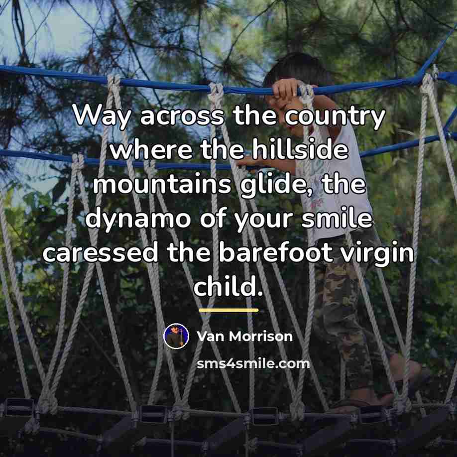 “Way across the country where the hillside mountains glide, the…” quote by Van Morrison