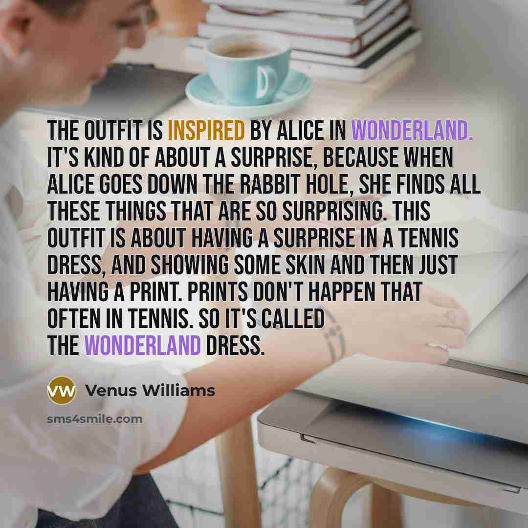 “The outfit is inspired by Alice in Wonderland. It's kind…” quote by Venus Williams