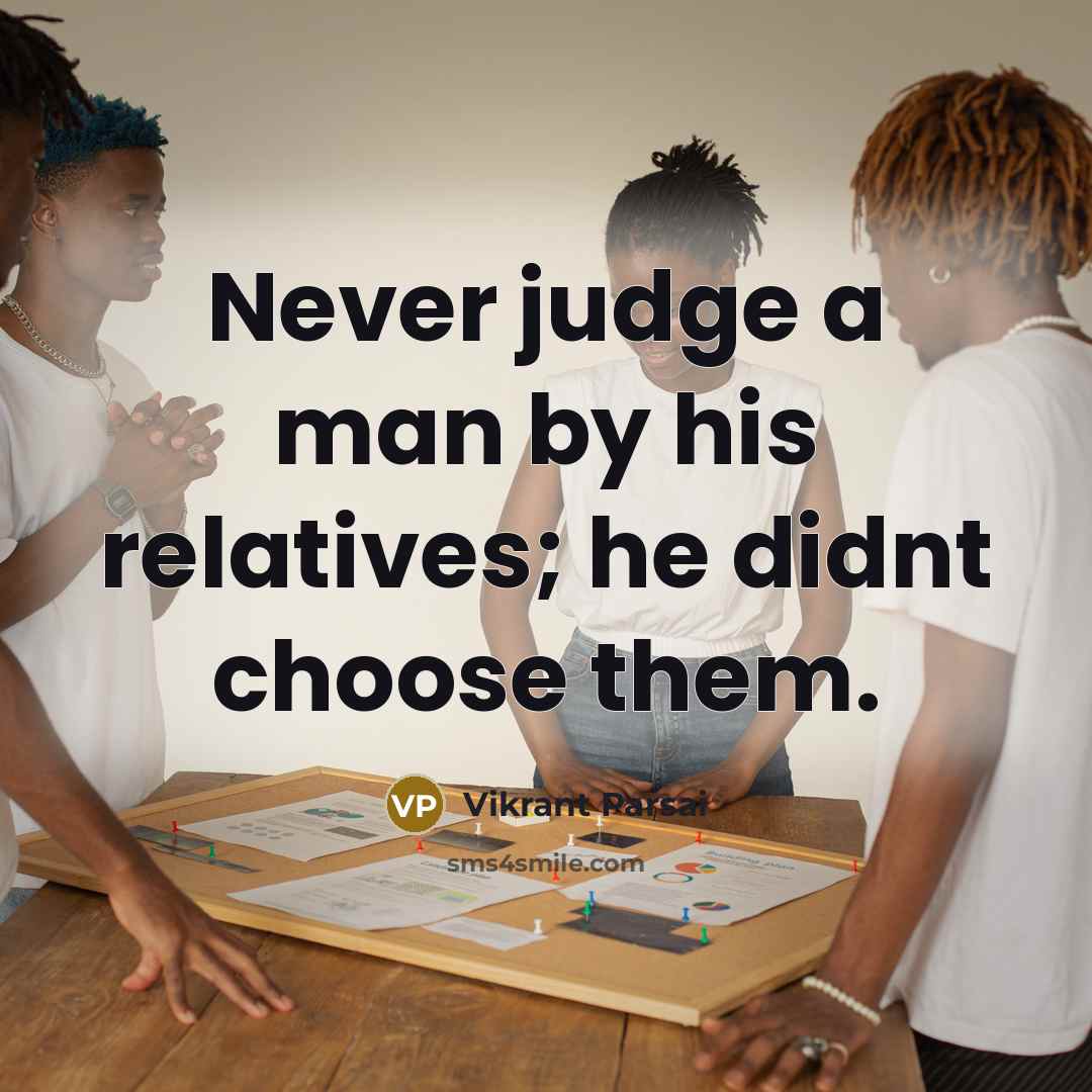 “Never judge a man by his relatives; he didnt choose…” quote by Vikrant Parsai