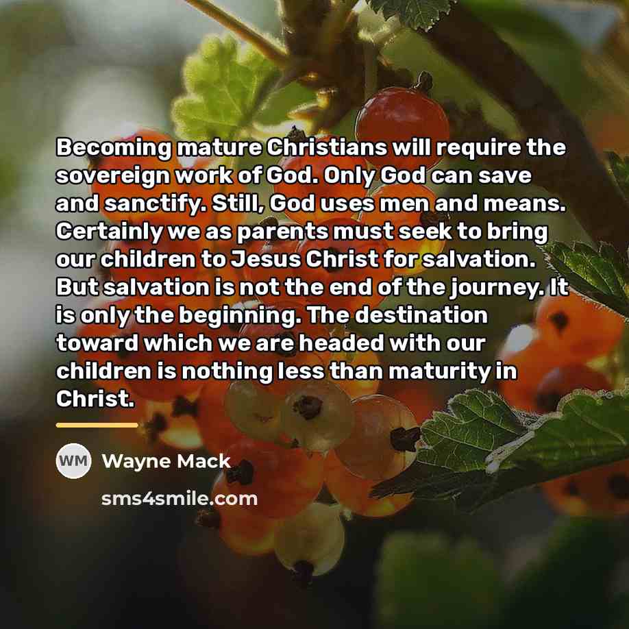 “Becoming mature Christians will require the sovereign work of God.…” quote by Wayne Mack