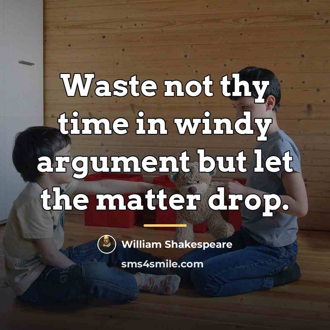“Waste not thy time in windy argument but let the…” quote by William Shakespeare