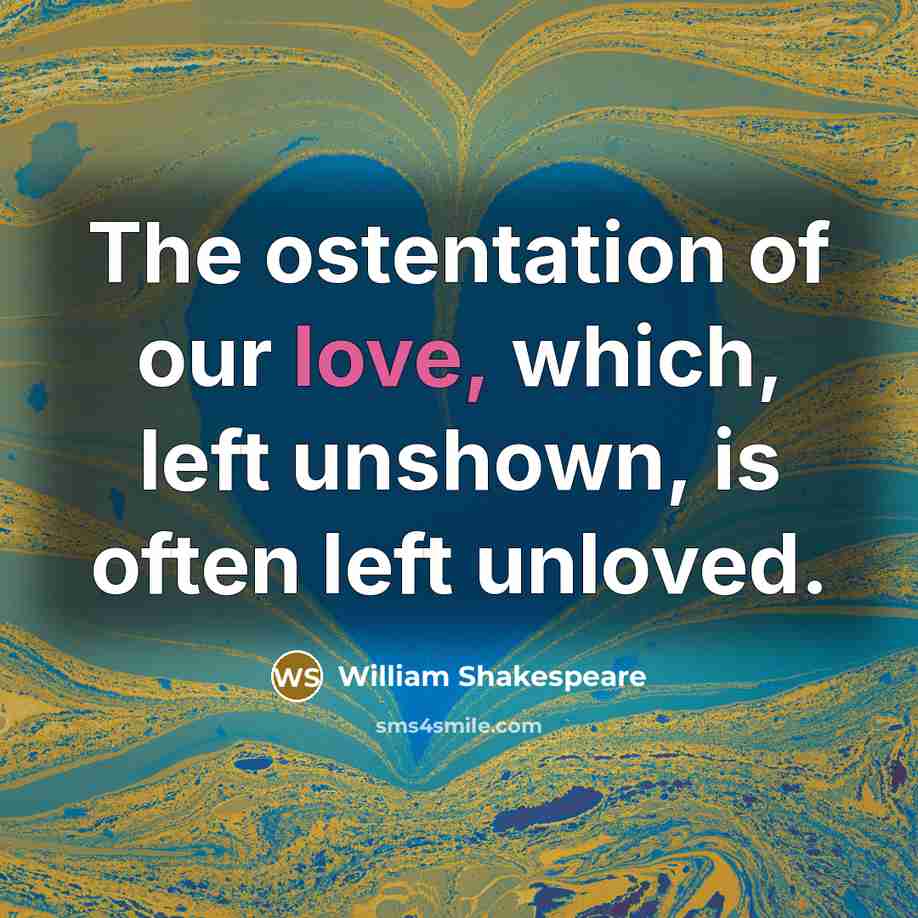 “The ostentation of our love, which, left unshown, is often…” quote by William Shakespeare