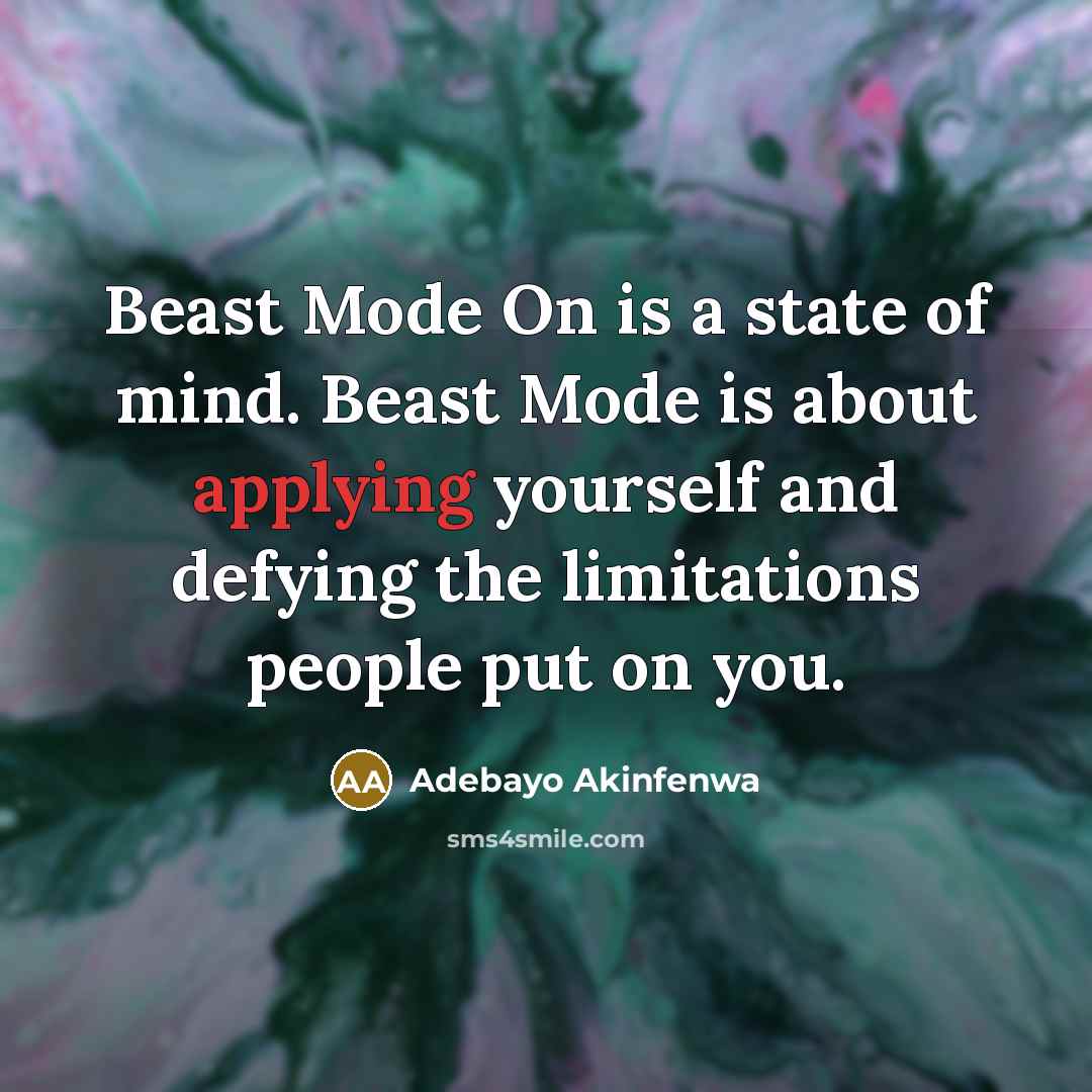 “Beast Mode On is a state of mind. Beast Mode is about applying yourself and defying the limitations people put on you.” quote by Adebayo Akinfenwa