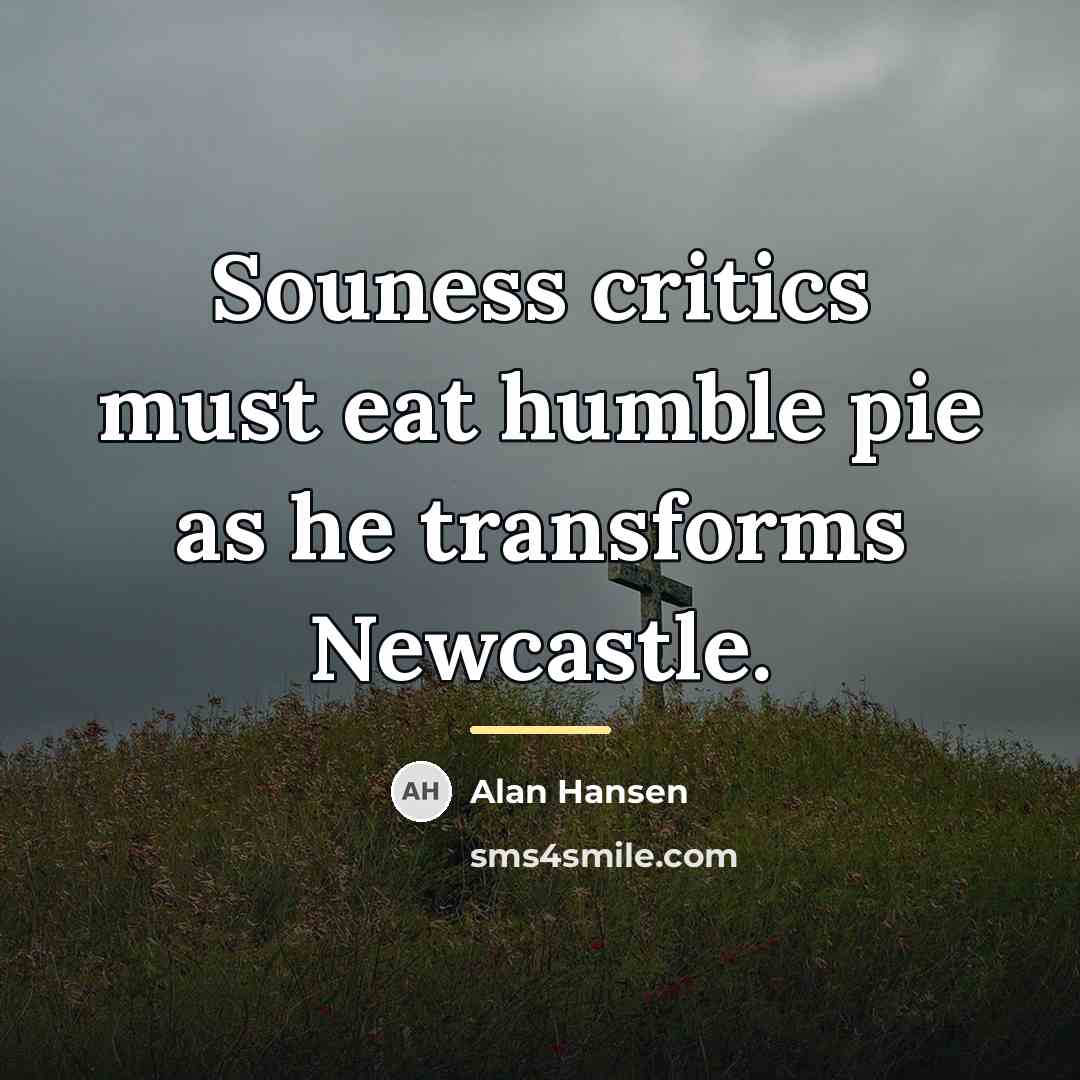 “Souness critics must eat humble pie as he transforms Newcastle.…” quote by Alan Hansen