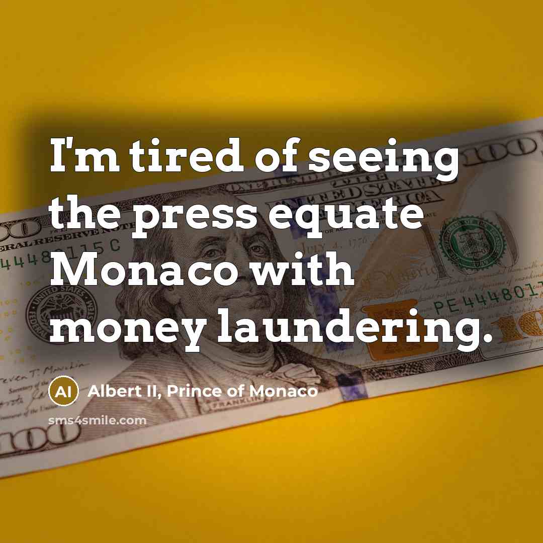 “I'm tired of seeing the press equate Monaco with money…” quote by Albert II, Prince of Monaco