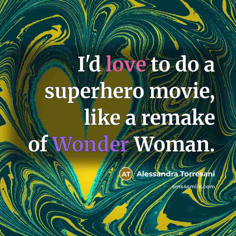 “I'd love to do a superhero movie, like a remake…” quote by Alessandra Torresani
