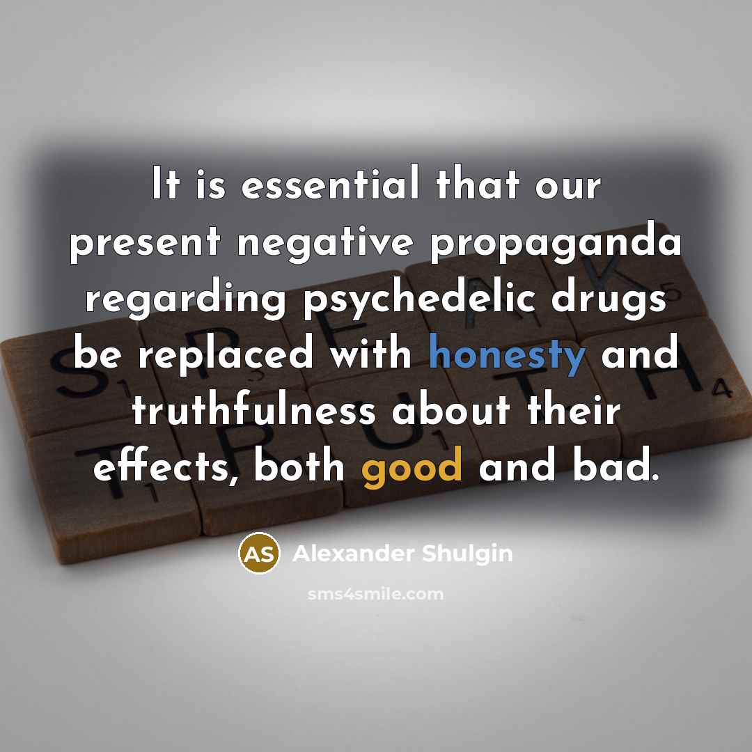 “It is essential that our present negative propaganda regarding psychedelic…” quote by Alexander Shulgin
