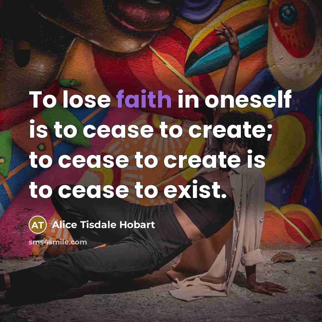 “To lose faith in oneself is to cease to create;…” quote by Alice Tisdale Hobart