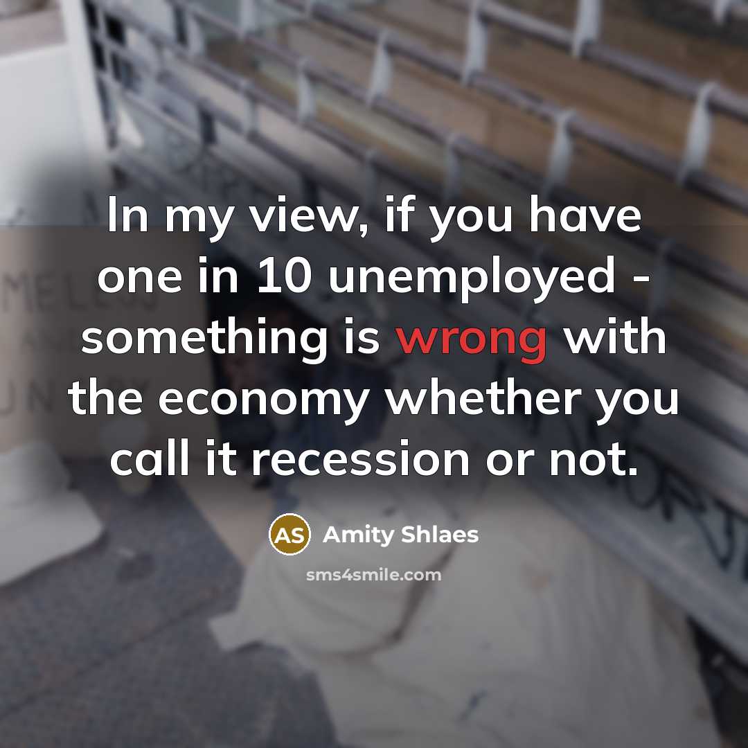 “In my view, if you have one in 10 unemployed…” quote by Amity Shlaes