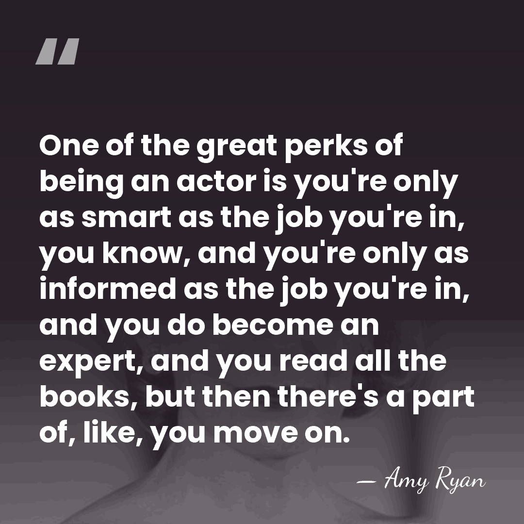 One of the great perks of being an actor is you're only&hellip; - Amy Ryan
