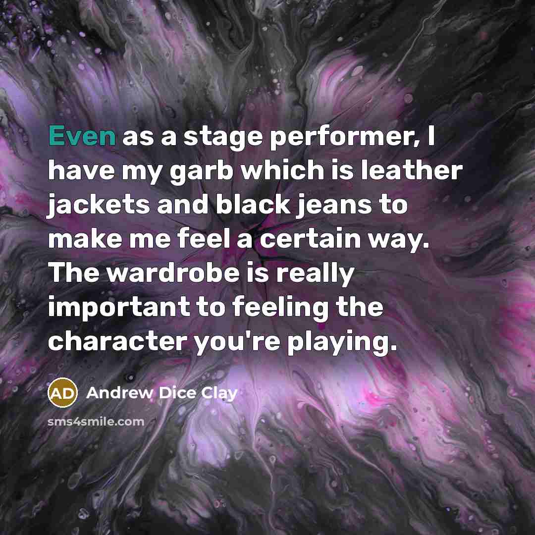 “Even as a stage performer, I have my garb which…” quote by Andrew Dice Clay