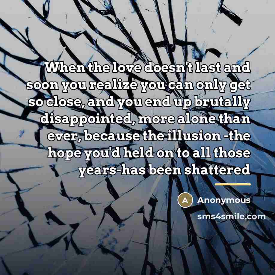 “When the love doesn't last and soon you realize you…” quote by Anonymous