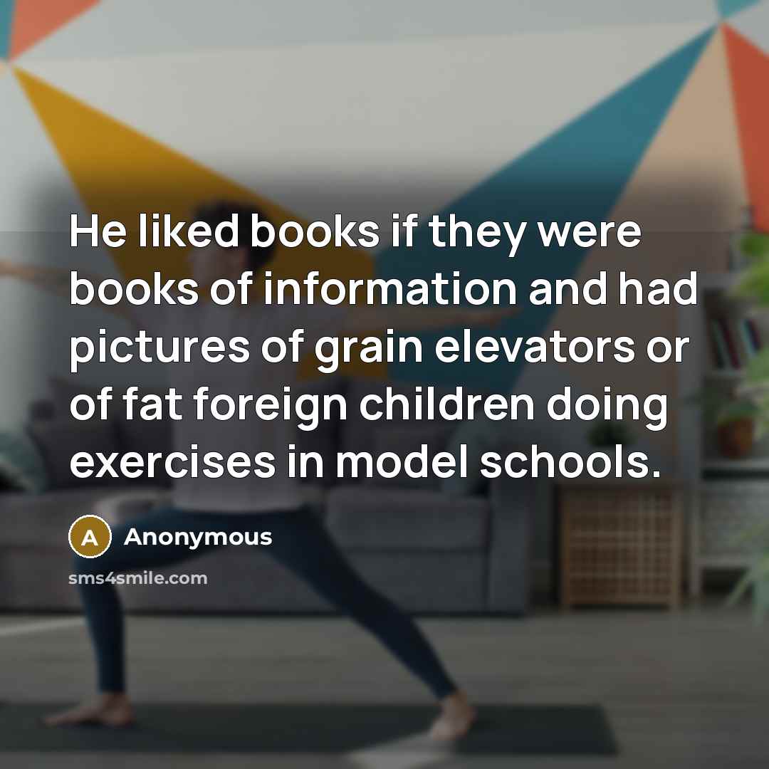 “He liked books if they were books of information and…” quote by Anonymous