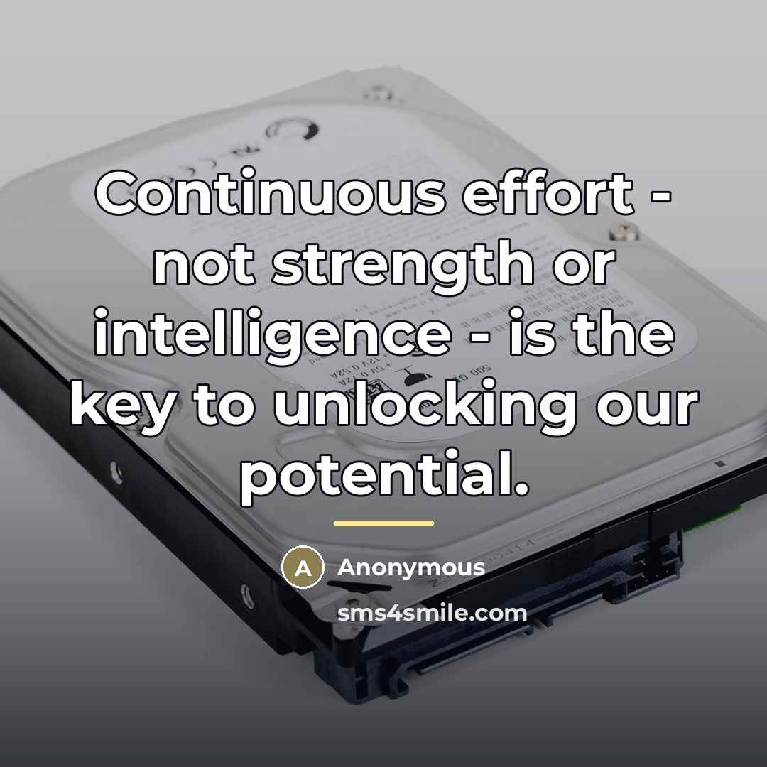 “Continuous effort - not strength or intelligence - is the…” quote by Anonymous