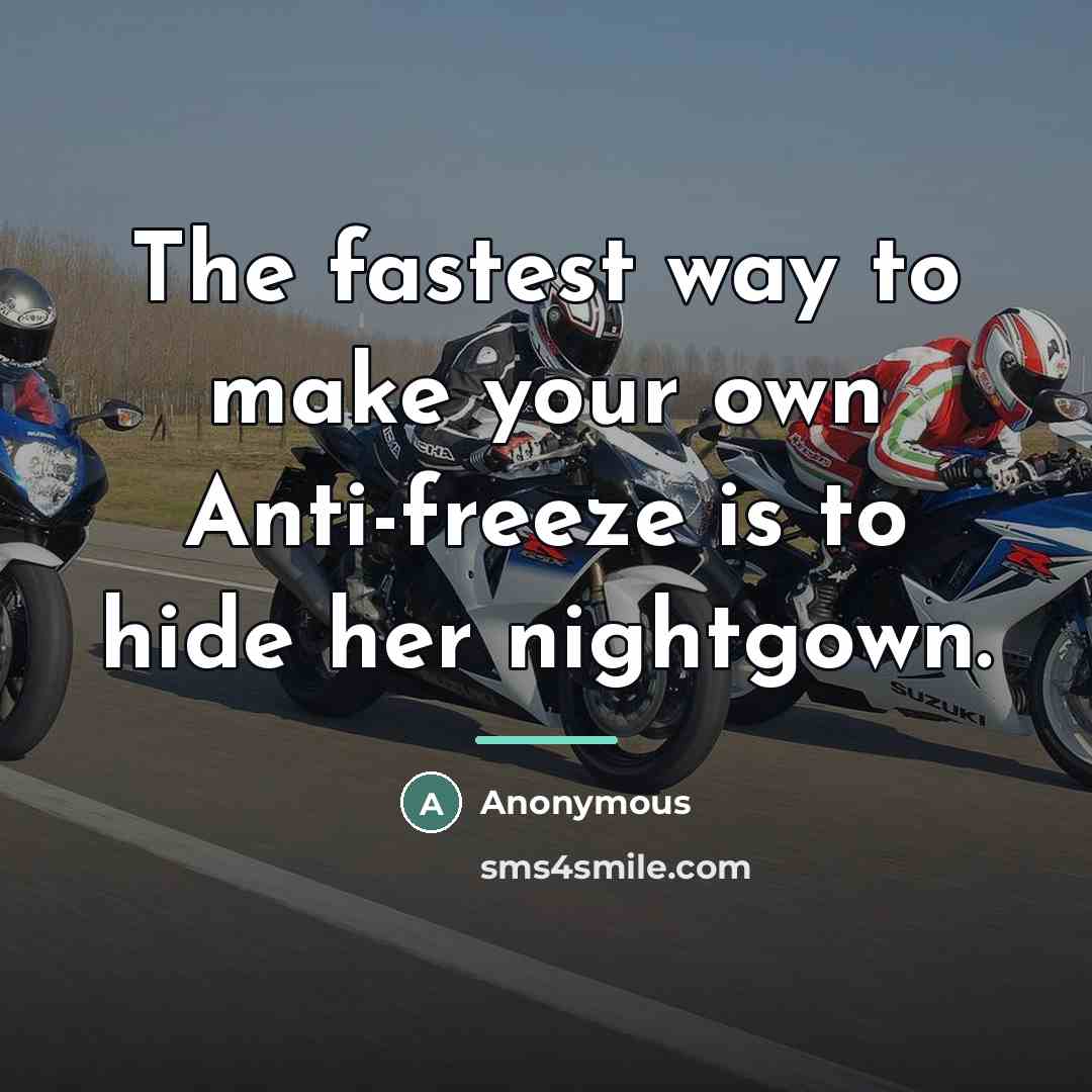“The fastest way to make your own Anti-freeze is to…” quote by Anonymous
