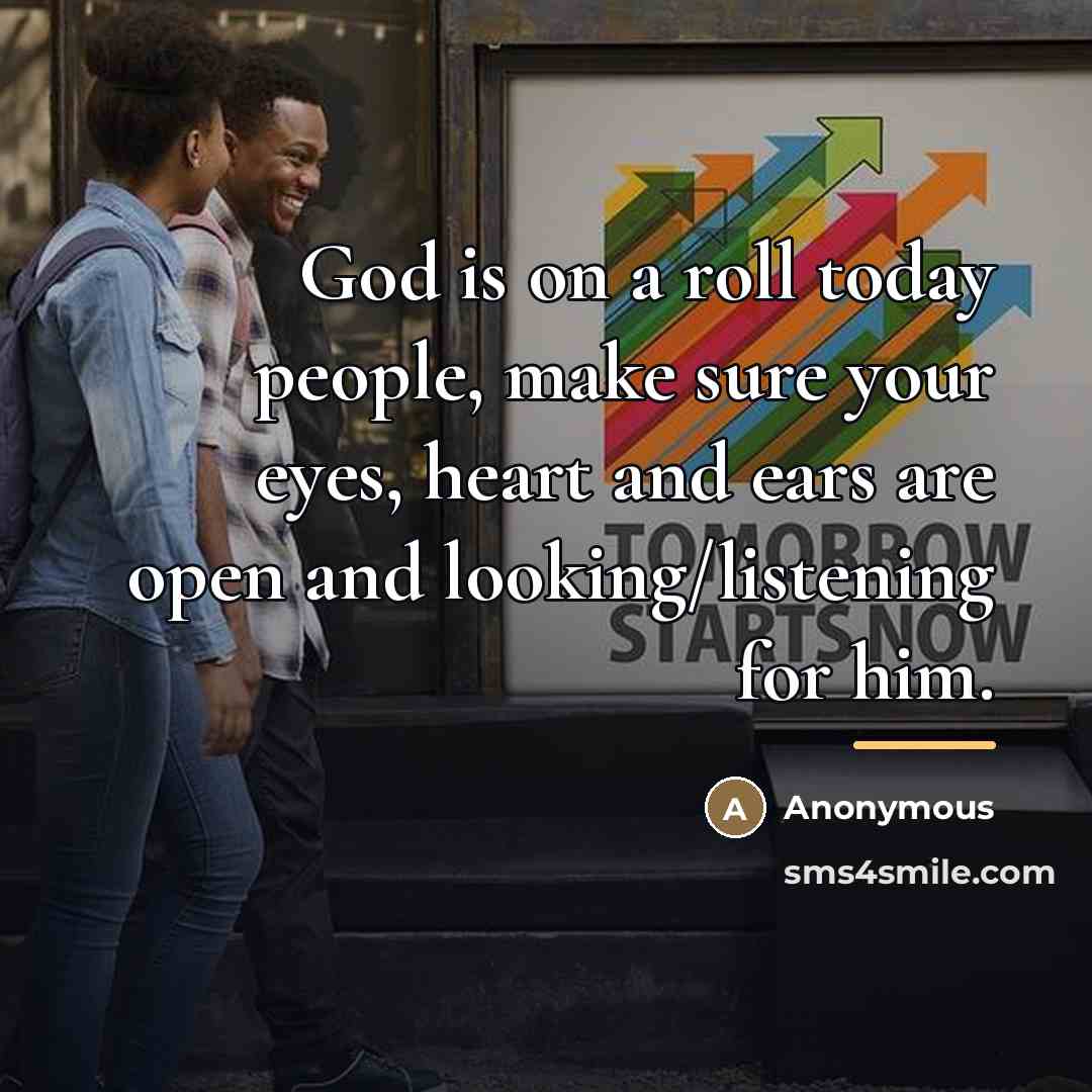 “God is on a roll today people, make sure your…” quote by Anonymous