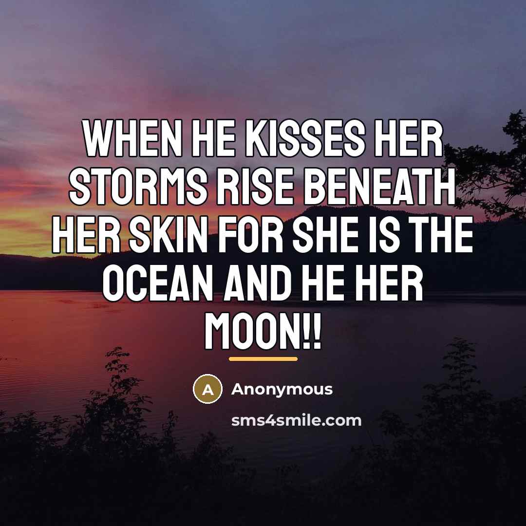 “When he kisses her storms rise beneath her skin for…” quote by Anonymous