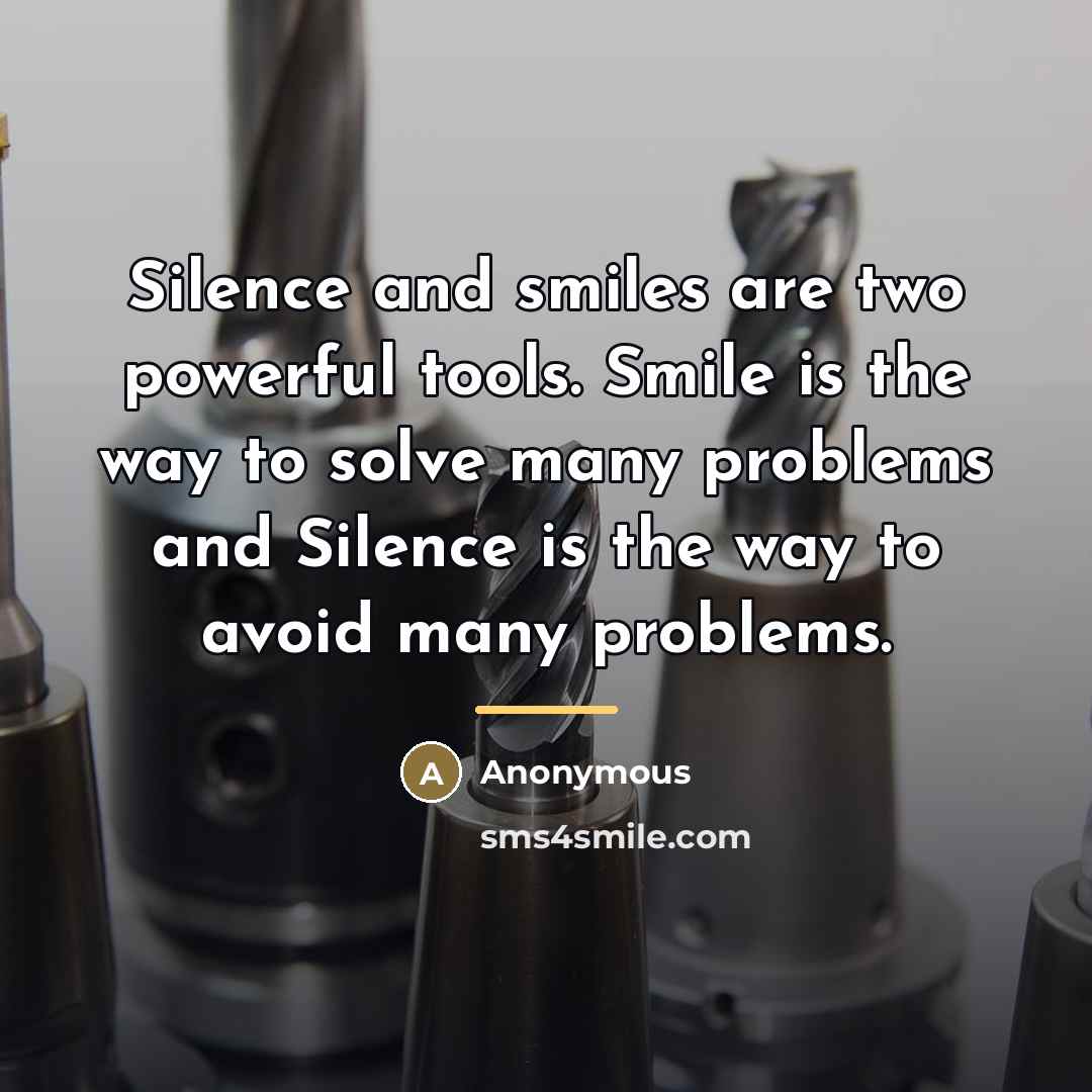 “Silence and smiles are two powerful tools. Smile is the…” quote by Anonymous