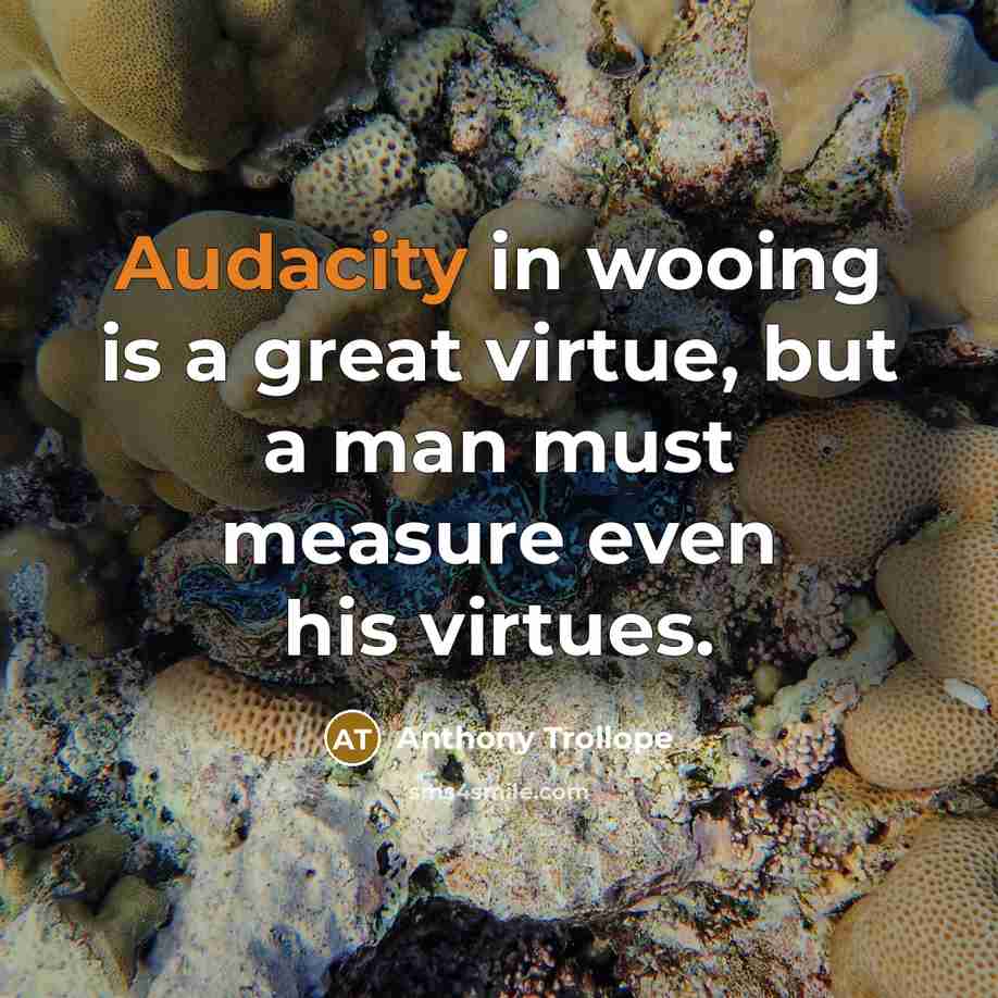 “Audacity in wooing is a great virtue, but a man…” quote by Anthony Trollope