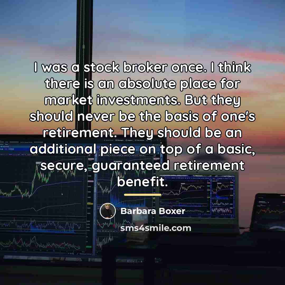 “I was a stock broker once. I think there is…” quote by Barbara Boxer