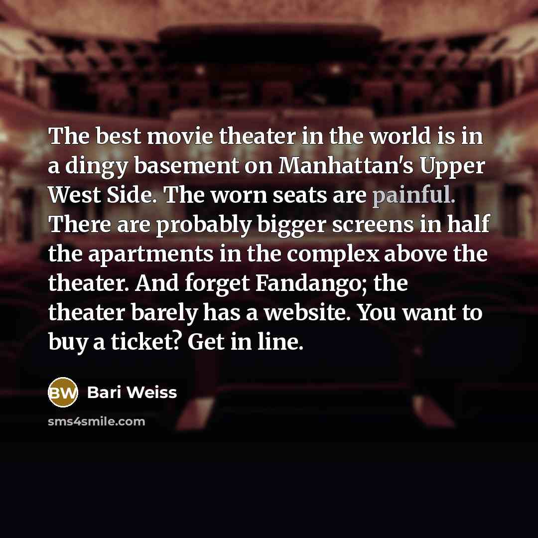 “The best movie theater in the world is in a…” quote by Bari Weiss