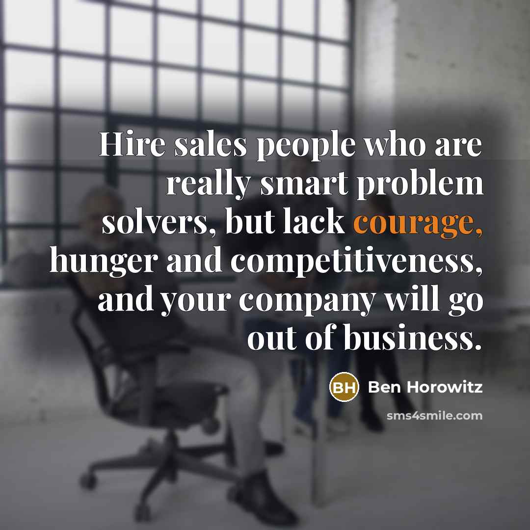 “Hire sales people who are really smart problem solvers, but…” quote by Ben Horowitz