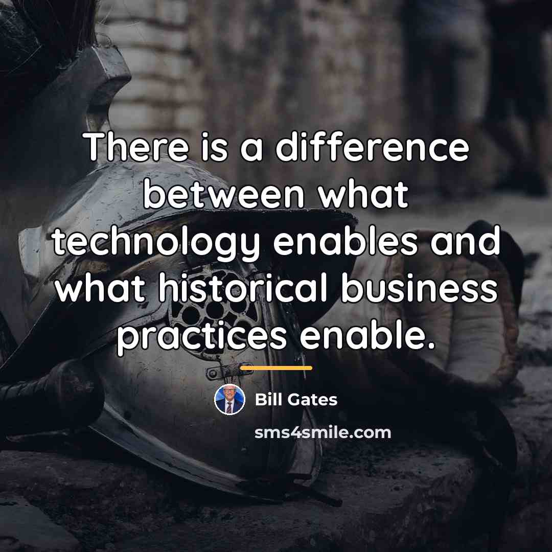 “There is a difference between what technology enables and what…” quote by Bill Gates