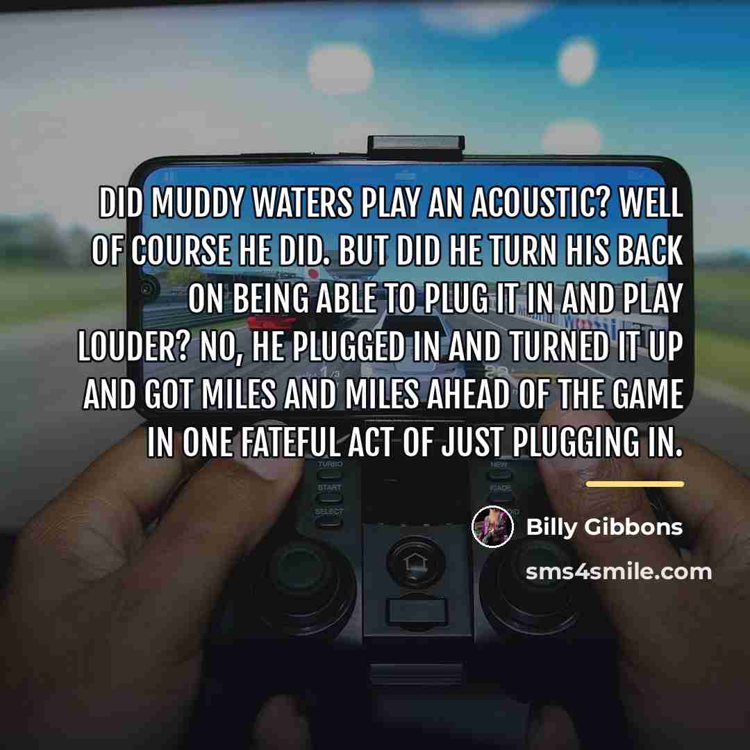 “Did Muddy Waters play an acoustic? Well of course he…” quote by Billy Gibbons