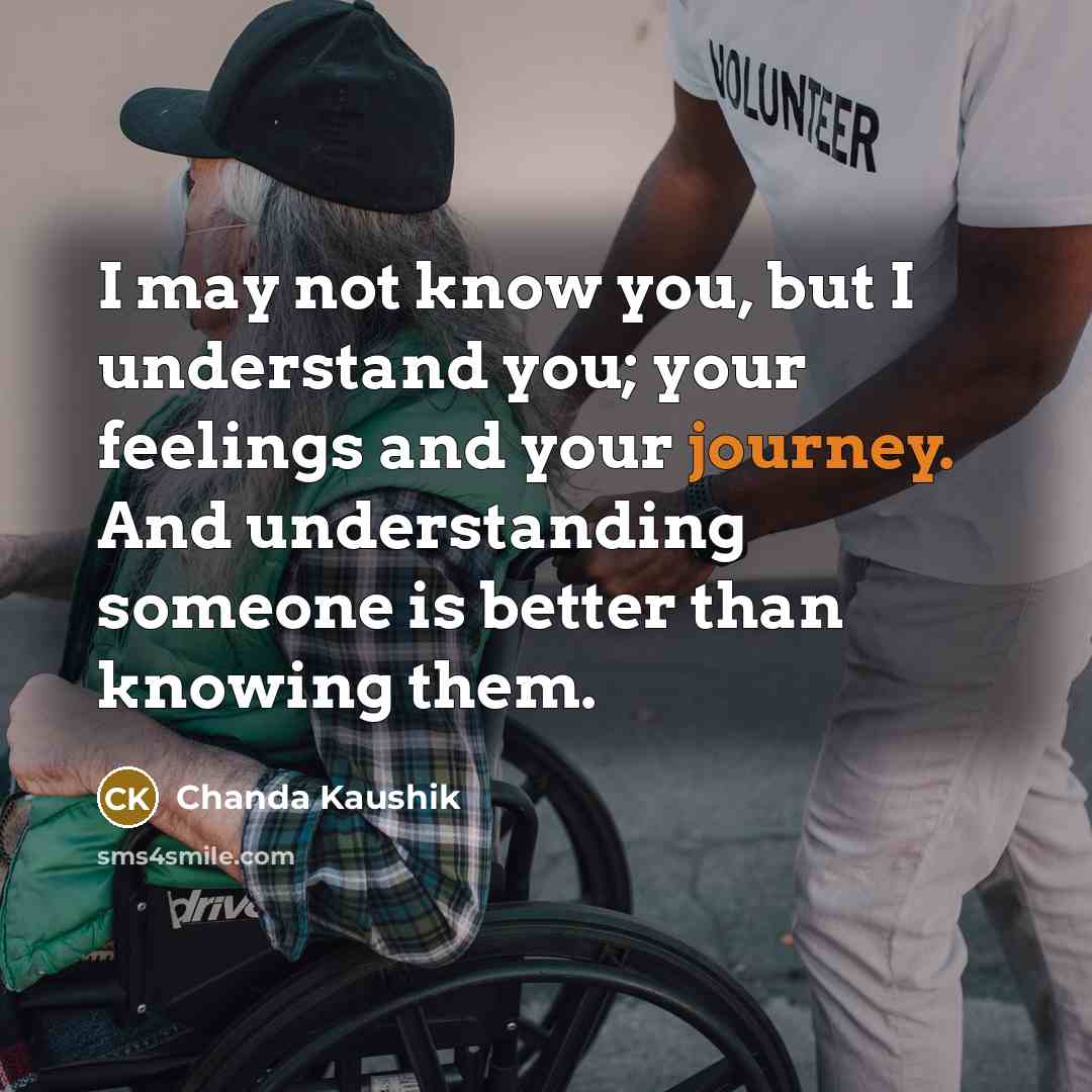 “I may not know you, but I understand you; your…” quote by Chanda Kaushik