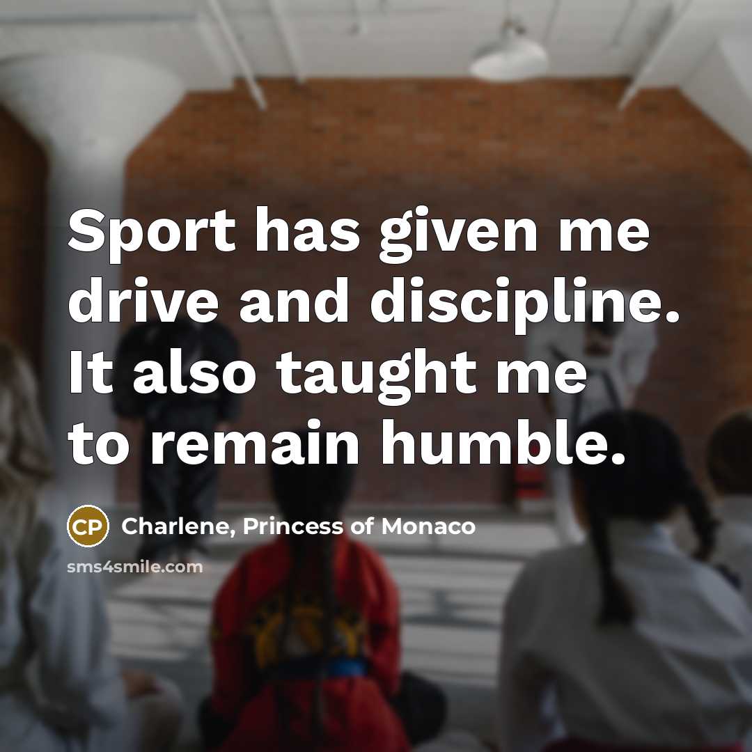 “Sport has given me drive and discipline. It also taught…” quote by Charlene, Princess of Monaco