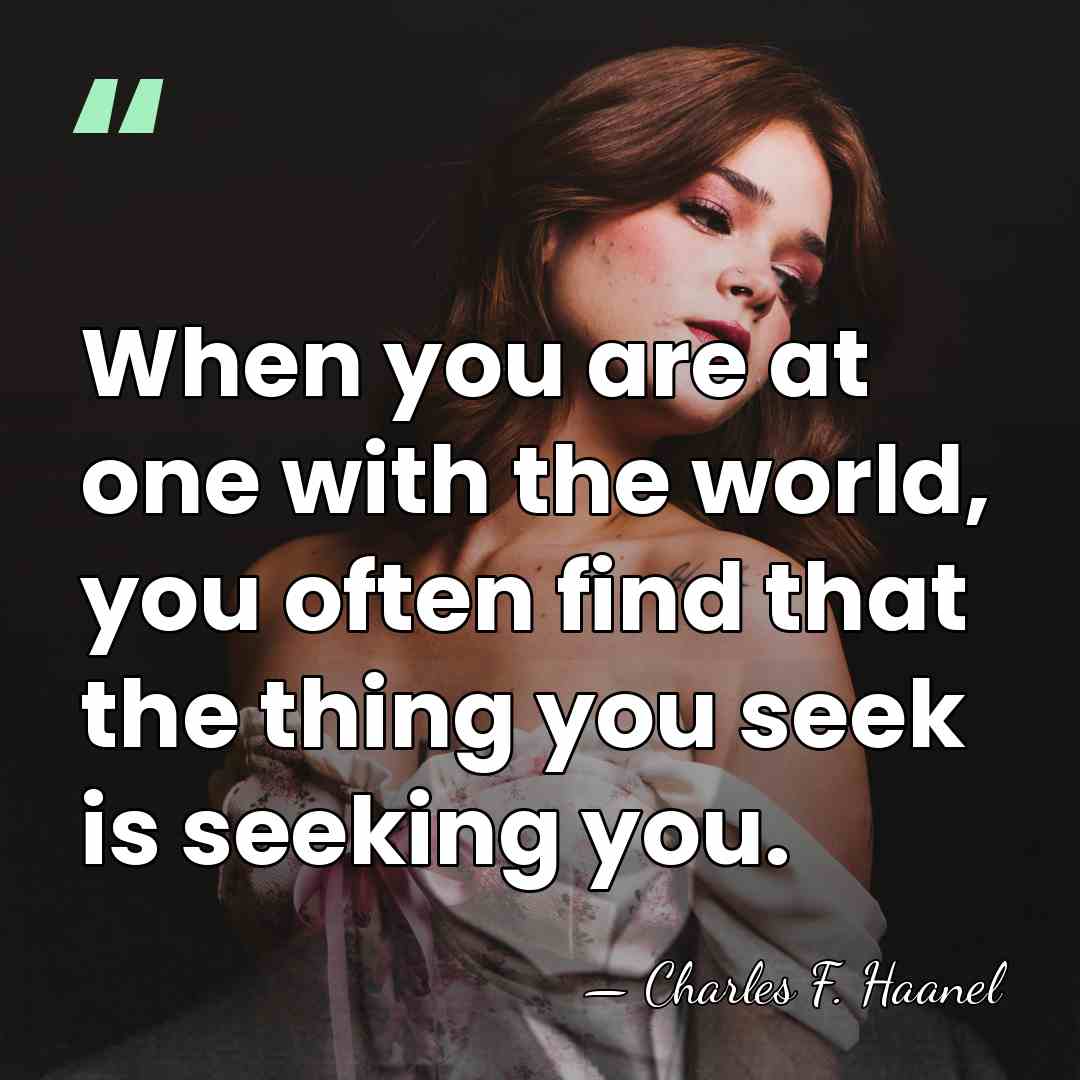 When you are at one with the world, you often find that&hellip; - Charles F. Haanel